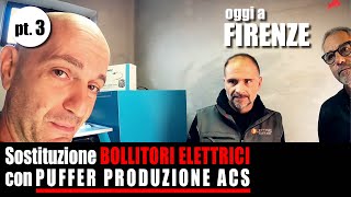 Sostituzione bollitori elettrici con PUFFER PRODUZIONE ACS Oggi a FIRENZE [upl. by Notxed556]