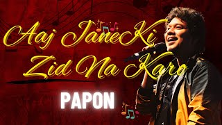 Aaj Jaane Ki Zid Na Karo Unplugged by Papon  SoulStirring Performance unplugged hindisongs [upl. by Bernetta]