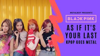 BLACKPINK  AS IF ITS YOUR LAST  Heavy Metal Cover [upl. by Past]