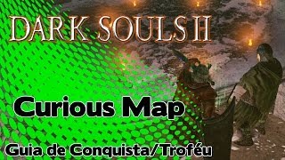 Dark Souls 2 Curious Map  Guia de Conquista  Troféu [upl. by Thun]