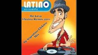 Latino  Me Leva Electro Remix 2011 Dj Argentino Elektro Mixavi [upl. by Luann]