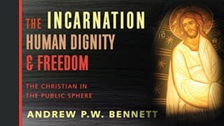 The Incarnation Human Dignity and Freedom The Christian in the Public Sphere [upl. by Ylecara]