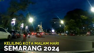 KELILING KOTA SEMARANG MALAM HARI TERBARU NOVEMBER 2024 [upl. by Htebazle]