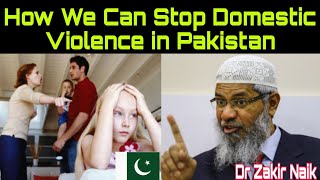 How We can Stop Domestic violence in Pakistandr Zakir Naikinternational Islamic scholar 2024 [upl. by Lia925]