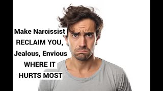 Make Narcissist RECLAIM YOU Jealous Envious WHERE IT HURT the MOST [upl. by Avera]