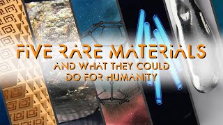 5 Rare Materials and what they could do for Humanity [upl. by Ycart]