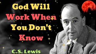 C S Lewis 2024  God Will Work When You Dont Know [upl. by Idou]