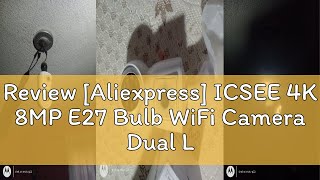 Review Aliexpress ICSEE 4K 8MP E27 Bulb WiFi Camera Dual Lens Dual Screen Auto Tracking Two Way A [upl. by Ahtan402]