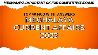 Meghalaya Current Affairs 2023  Top 40 MCQ with answers Meghalaya GK  Meghalaya GK Current Affairs [upl. by Sisto915]