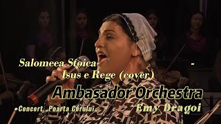 Salomeea Stoica  Isus e Rege Ambasador Orchestra Emy Drăgoi [upl. by Edas]