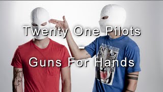 Guns for hands Twenty One Pilots Lyrics [upl. by Brinson]