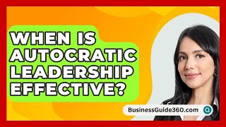 When Is Autocratic Leadership Effective  BusinessGuide360com [upl. by Balling]