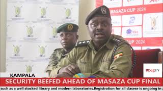 SECURITY BEEFED AHEAD OF MASAZA CUP FINAL [upl. by Letnahc]