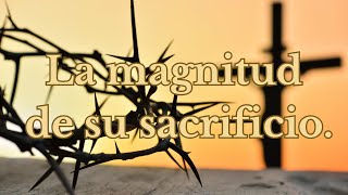 La magnitud de su sacrificioEvangelismo digital [upl. by Ardnazil]