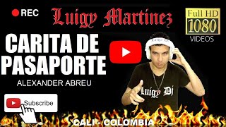 CARITA DE PASAPORTE  ALEXANDER ABREU Luigy Dj  HD [upl. by Engvall]