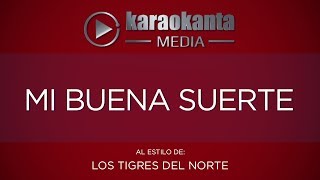 Karaokanta  Los Tigres del Norte  Mi buena suerte [upl. by Younglove730]