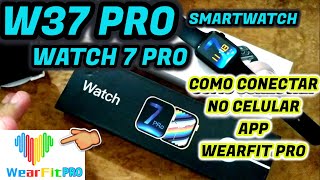 ✅Como CONECTAR no app WEARFIT PRO W37 PRO  WATCH 7 PRO SMARTWATCH [upl. by Yror546]