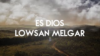 Es Dios  Lowsan Melgar CON LETRA  Legado [upl. by Naggem332]