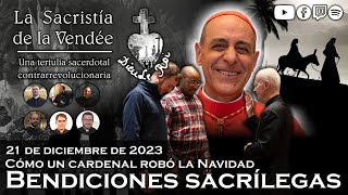 Bendiciones sacrílegas cómo un cardenal robó la Navidad  La Sacristía de La Vendée 21122023 [upl. by Ocisnarf332]