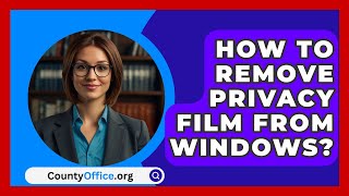 How To Remove Privacy Film From Windows  CountyOfficeorg [upl. by Aekerly]