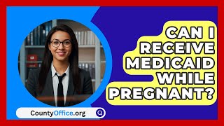 Can I Receive Medicaid While Pregnant  CountyOfficeorg [upl. by Gladwin]