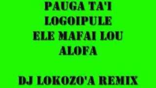 PAUGA TAI LOGOIPULE ELE MAFAI LOU ALOFAdj lokozoa remixwmv [upl. by Ilehs901]