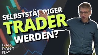 Die 3 Schritte zum selbstständigen Trader [upl. by Ceil635]