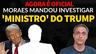 Agora é oficial Moraes mandou investigar um ministro do governo Americano [upl. by Askwith384]