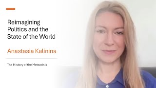 Reimagining Politics and the World  Anastasia Kalinina  The History of the Metacrisis  Ep13 [upl. by Aicener248]