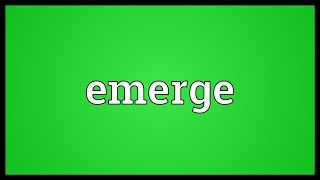 Emerge Meaning [upl. by Nwahsan]