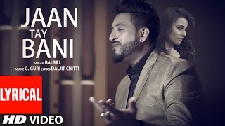 Jaan Tay Bani Lyrical Video Song  Balraj  G Guri  Latest Punjabi Songs 2017  TSeries [upl. by Ratep]