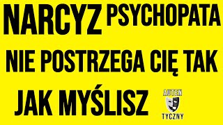 NARCYZ NIE POSTRZEGA CIĘ TAK JAK MYŚLISZ narcyz psychologia npd psychopata zdrada motywacja [upl. by Peursem]