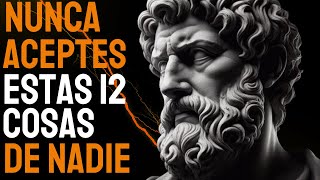 12 Cosas que NUNCA Deberías Recibir de NADIE  ESTOICISMO  Sabiduría Para vivir [upl. by Annunciata512]