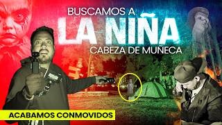 Buscamos a la niña cabeza de muñeca Acabamos conmovidos [upl. by Suravaj]