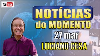 27 mar NOTÍCIAS do MOMENTO LUCIANO CESA Compartilhem [upl. by Amirak72]