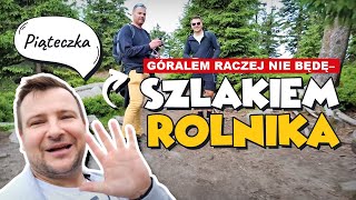 GÓRALEM RACZEJ NIE BĘDĘ  SZLAKIEM ROLNIKA [upl. by Hartmann918]