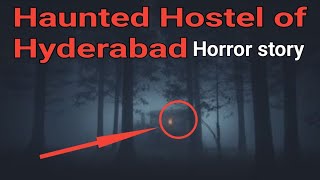 Haunted Hostel of Hyderabad horror story  Bhootiya kahani  scary real horror story [upl. by Parks]