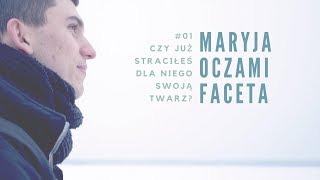 Maryja oczami faceta 01 Czy już straciłeś dla Niego swoją Twarz [upl. by Zandra]