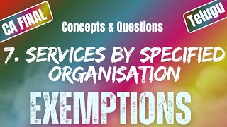 Services by Specified Organisation Exemptions Under GST7  Uttej  ICAI Questions CA FINAL IDT [upl. by Nirda]