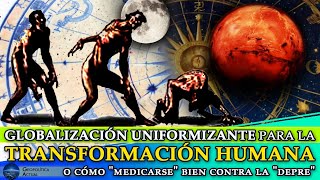 GLOBALIZACIÓN UNIFORMIZANTE PARA LA TRANSFORMACIÓN HUMANA o cómo quotmedicarsequot bien contra la quotdeprequot [upl. by Etteniuqna]