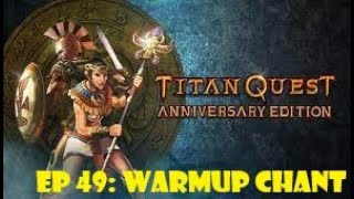 Titan Quest Ep 49 Warmup Chant [upl. by Elegna]