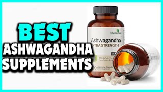 Top 5 Best Ashwagandha Supplements in 2024 [upl. by Dotti92]