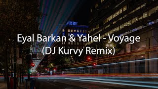 Eyal Barkan amp Yahel  Voyage DJ Kurvy Remix [upl. by Jamnis]