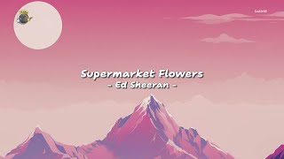 Ed Sheeran  Supermarket Flowers Lyrics Video [upl. by Gabor668]