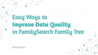 Easy Ways to Improve Data Quality in FamilySearch Family Tree – Kathryn Grant 24 October 2024 [upl. by Annalise]