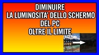 Diminuire la luminosità dello schermo del pc oltre il limite EASY [upl. by Arliene]