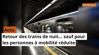 Retour des trains de nuit sauf pour les personnes à mobilité réduite [upl. by Muldon]