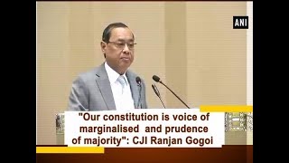 quotOur constitution is voice of marginalised and prudence of majorityquot CJI Ranjan Gogoi  ANI News [upl. by Lleuqar]