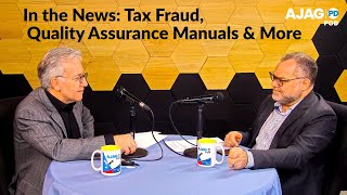 AJAG PD POD  Episode 13 In the News Tax Fraud Quality Assurance Manuals amp More [upl. by Abbotsun]