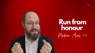 Pirkei Avos 66 part 8 Run from honour [upl. by Landre]